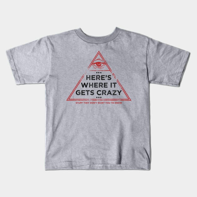 Here's Where It Gets Crazy Kids T-Shirt by Stuff They Don't Want You to Know